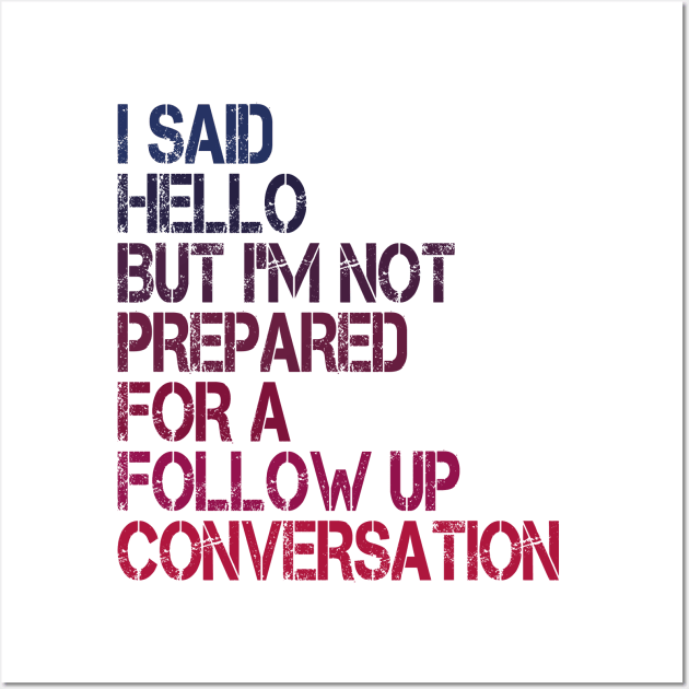 i said hello but i'm not prepared for a follow up conversation Wall Art by mdr design